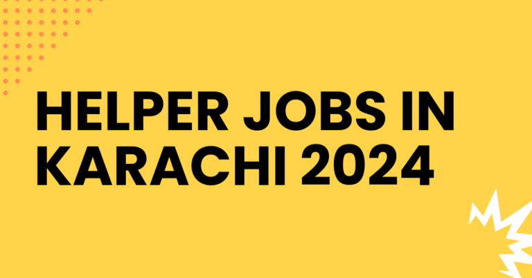 Helper Jobs In Karachi 2024