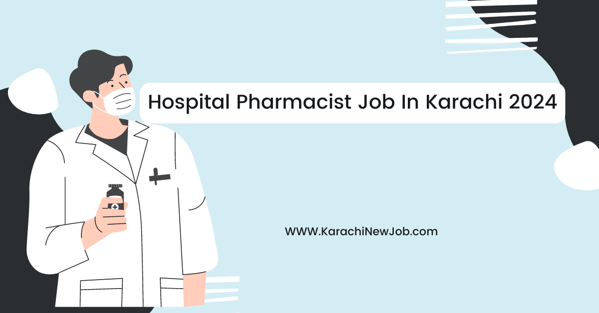 Hospital Pharmacist Job In Karachi 2024